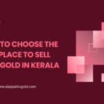 How to Choose the Best Place to Sell Used Gold in Kerala