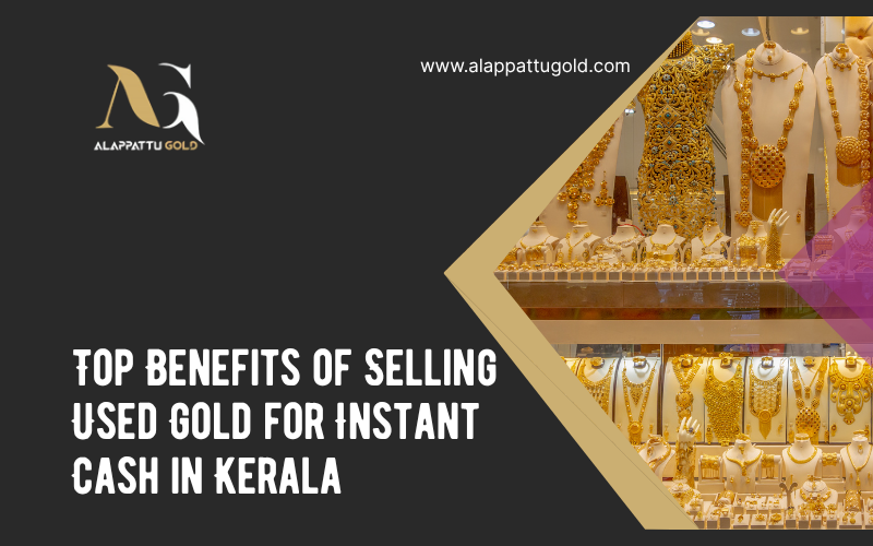 Read more about the article Top Benefits of Selling Used Gold for Instant Cash in Kerala