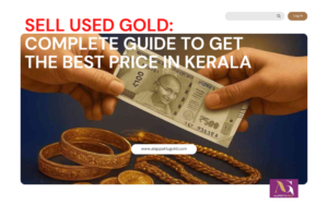 Read more about the article Sell Used Gold: Complete Guide to Get the Best Price in Kerala