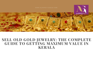 Read more about the article Sell Old Gold Jewelry: The Complete Guide to Getting Maximum Value in Kerala
