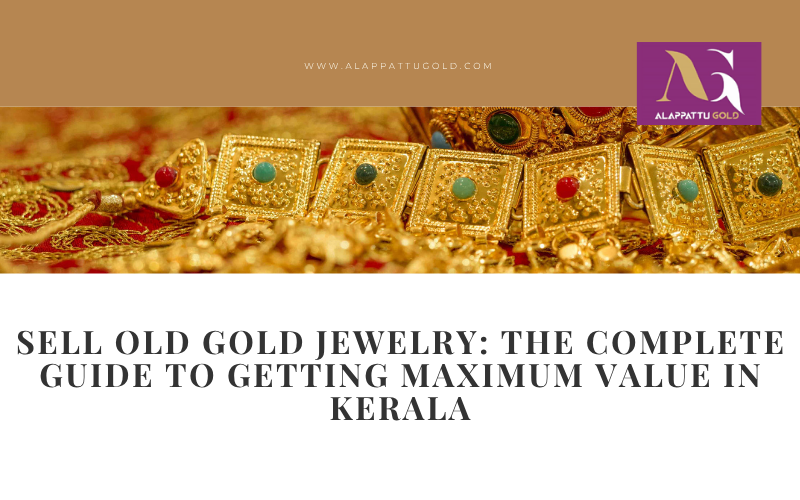 Read more about the article Sell Old Gold Jewelry: The Complete Guide to Getting Maximum Value in Kerala