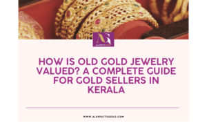 Read more about the article How Is Old Gold Jewelry Valued? A Complete Guide for Gold Sellers in Kerala