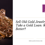 Sell Old Gold Jewelry or Take a Gold Loan: Which Is Better?