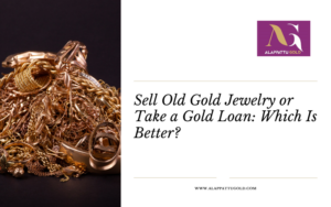 Read more about the article Sell Old Gold Jewelry or Take a Gold Loan: Which Is Better?