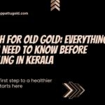 Cash for Old Gold: Everything You Need to Know Before Selling in Kerala