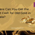 Where Can You Get the Best Cash for Old Gold in Kerala?