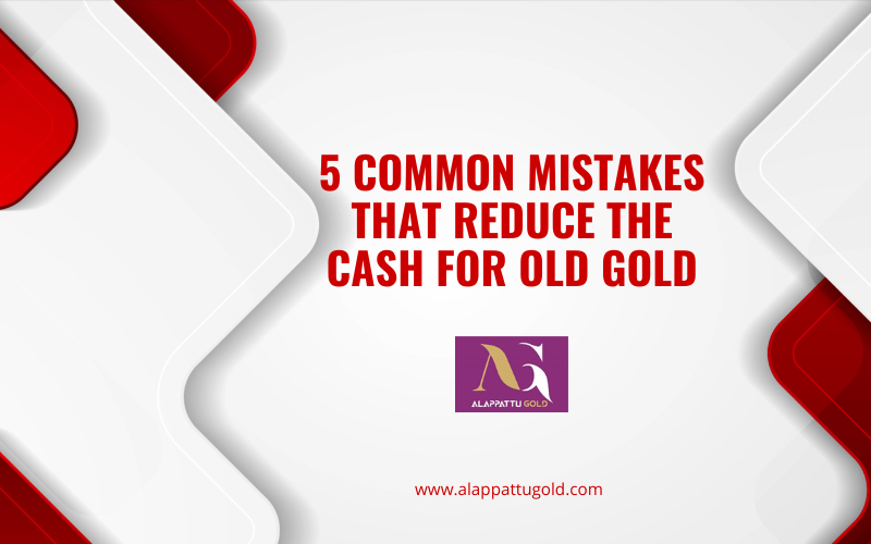 Read more about the article 5 Common Mistakes That Reduce the Cash for Old Gold You Receive