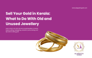 Read more about the article Sell Your Gold in Kerala: What to Do With Old and Unused Jewellery